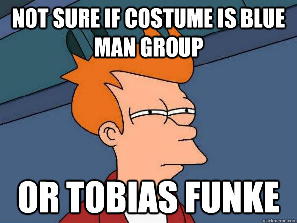 Not sure if costume is Blue Man Group or Tobias Funke  - Not sure if costume is Blue Man Group or Tobias Funke   Futurama Fry