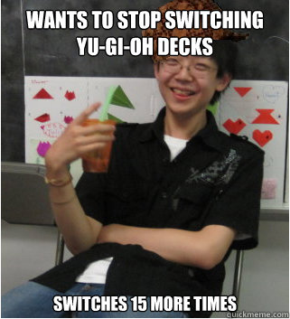 Wants to stop switching Yu-Gi-Oh Decks Switches 15 more times - Wants to stop switching Yu-Gi-Oh Decks Switches 15 more times  Scumbag Jesse Zhou