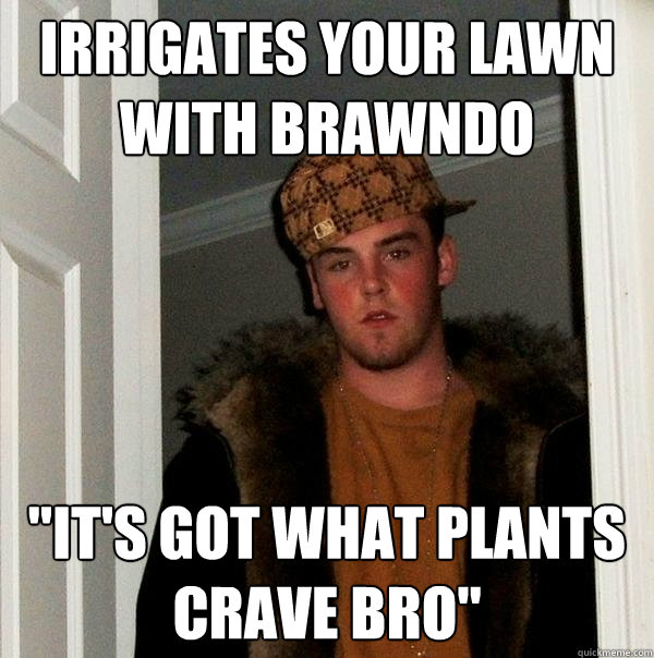 irrigates your lawn with brawndo 