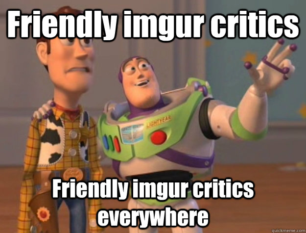 Friendly imgur critics Friendly imgur critics everywhere  Buzz Lightyear