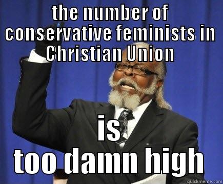 THE NUMBER OF CONSERVATIVE FEMINISTS IN CHRISTIAN UNION IS TOO DAMN HIGH Too Damn High