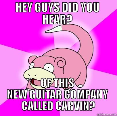 CARVIN GUITARS - HEY GUYS DID YOU HEAR? OF THIS NEW GUITAR COMPANY  CALLED CARVIN? Slowpoke