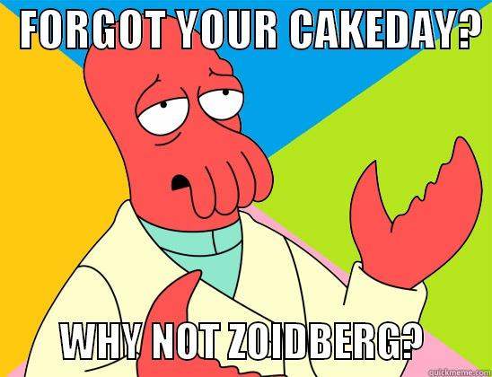 Cakeday Zoidberg -   FORGOT YOUR CAKEDAY?          WHY NOT ZOIDBERG?        Futurama Zoidberg 