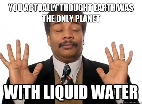 You actually thought earth was the only planet  with liquid water - You actually thought earth was the only planet  with liquid water  Neil deGrasse Tyson is impressed