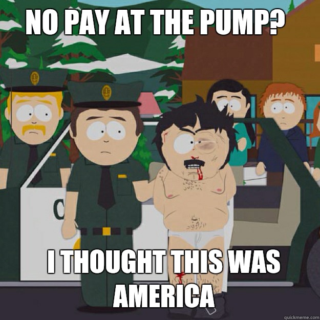 No pay at the pump? I THOUGHT THIS WAS America  I thought this was America