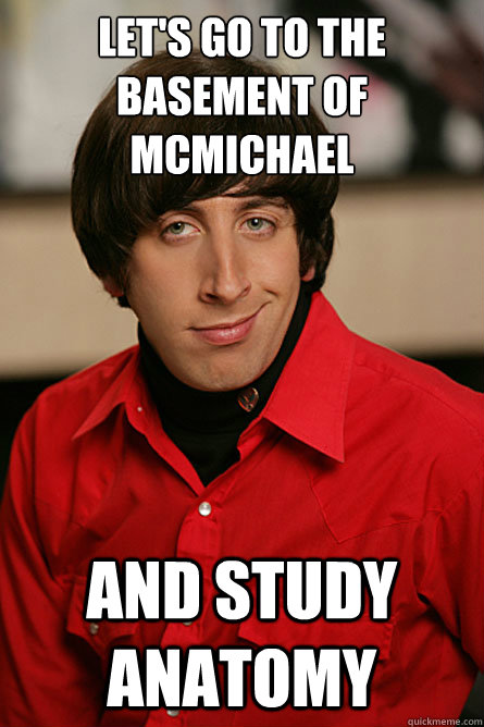 Let's go to the basement of McMichael and study anatomy  Pickup Line Scientist