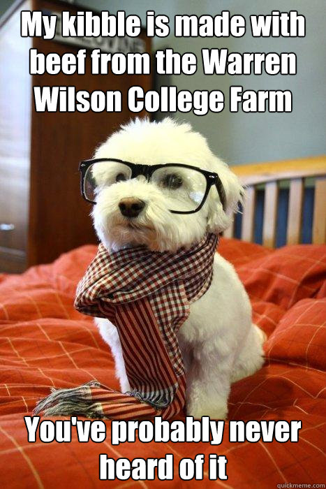 My kibble is made with beef from the Warren Wilson College Farm You've probably never heard of it  Hipster Dog