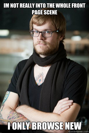 im not really into the whole front page scene i only browse new  Hipster Barista