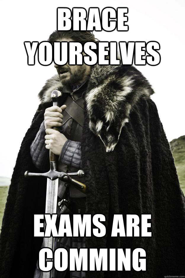 brace yourselves Exams are comming  Winter is coming