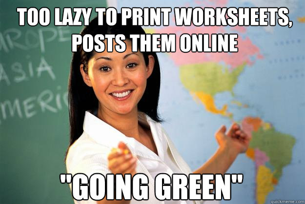 too lazy to print worksheets, posts them online 