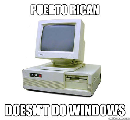 Puerto Rican Doesn't do windows  Your First Computer