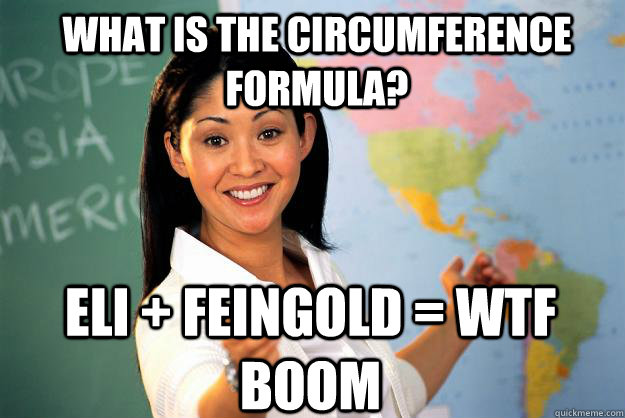 what is the circumference formula? eli + feingold = wtf boom  Unhelpful High School Teacher