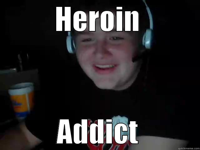 HEROIN ADDICT Misc