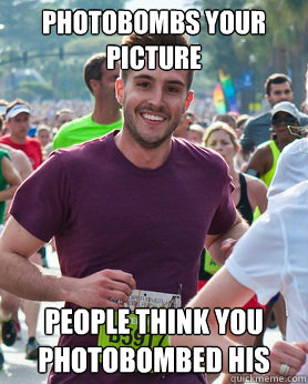 Photobombs your picture people think you photobombed his  Ridiculously photogenic guy