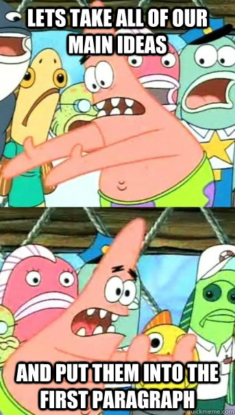 Lets take all of our main ideas and put them into the first paragraph  Push it somewhere else Patrick