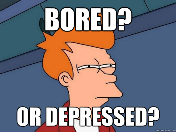 Bored? Or Depressed? - Bored? Or Depressed?  Futurama Fry