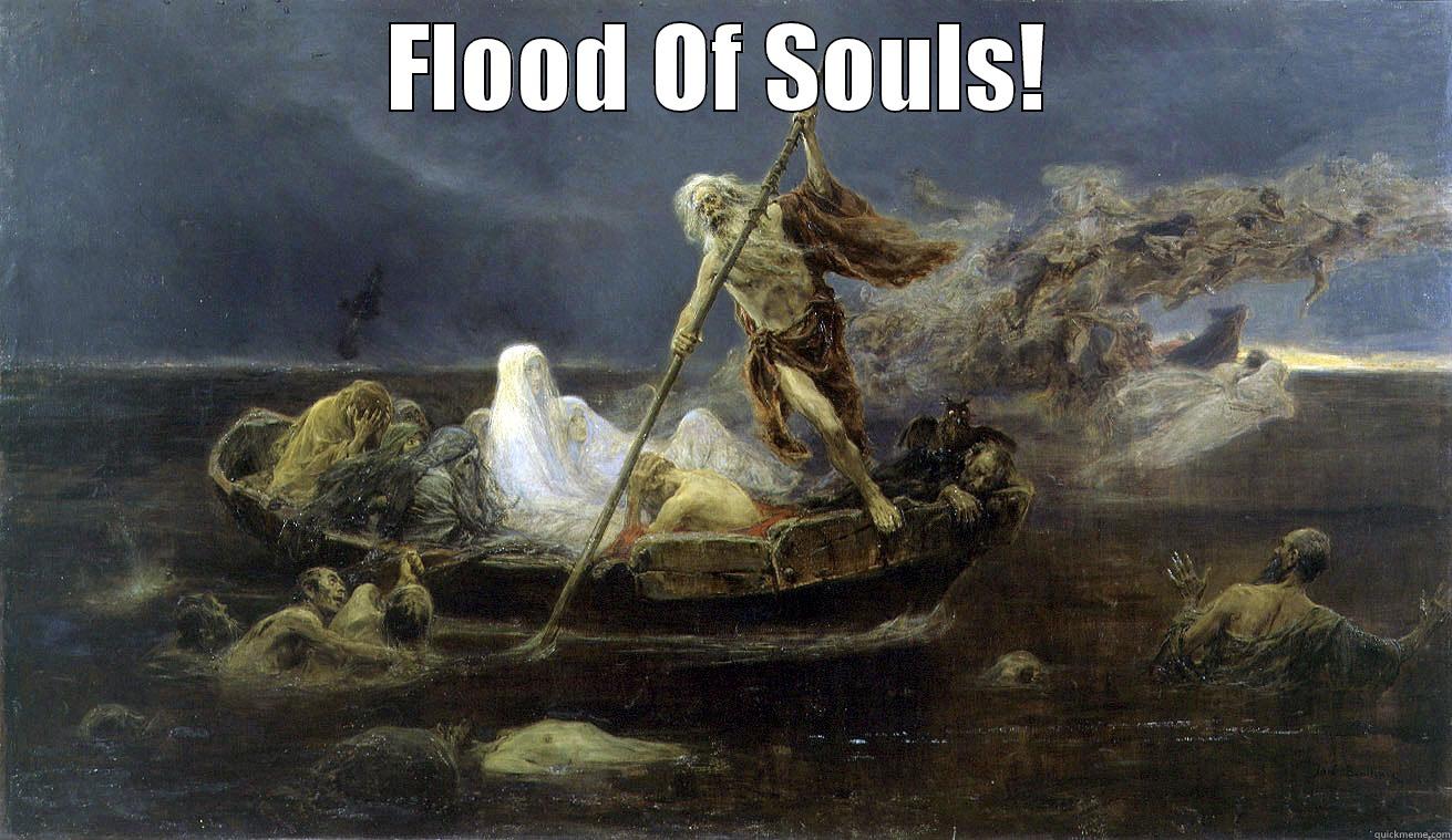 FLOOD OF SOULS!  Misc