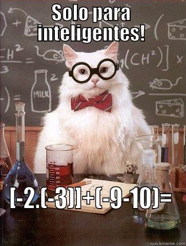 SOLO PARA INTELIGENTES! [-2.(-3)]+(-9-10)= Chemistry Cat