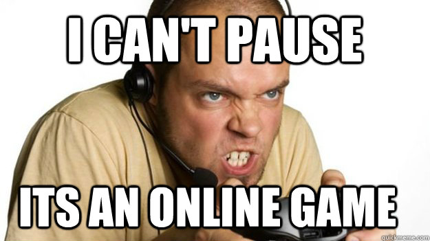 I CAN'T pause its an online game  Video Game Adult