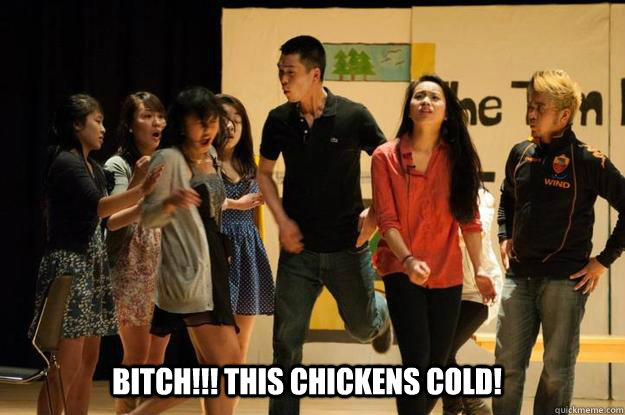 Bitch!!! this chickens cold! - Bitch!!! this chickens cold!  aasu, bitch this chickens cold