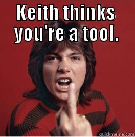 KEITH THINKS YOU'RE A TOOL.  Misc