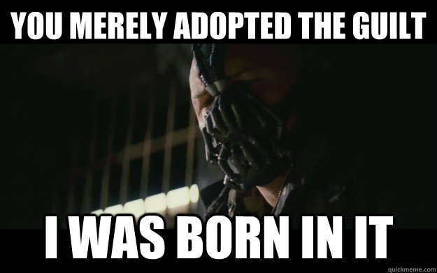 You merely adopted the guilt I was born in it  Badass Bane