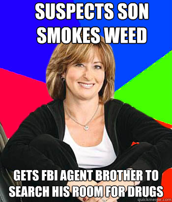 Suspects son smokes weed gets fbi agent brother to search his room for drugs  Sheltering Suburban Mom