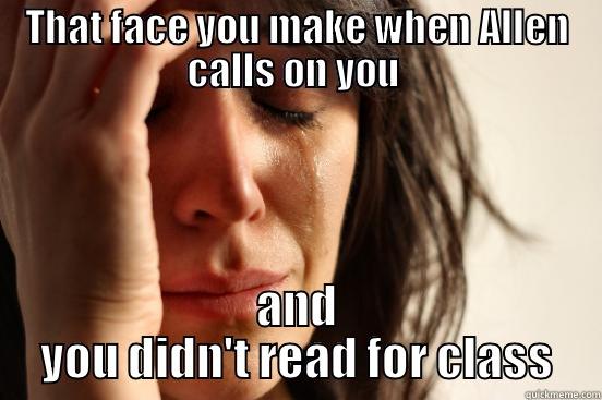 L1 Problems - THAT FACE YOU MAKE WHEN ALLEN CALLS ON YOU  AND YOU DIDN'T READ FOR CLASS First World Problems