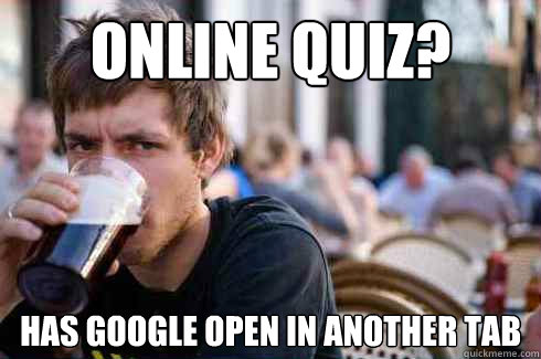 online quiz? has google open in another tab  Lazy College Senior