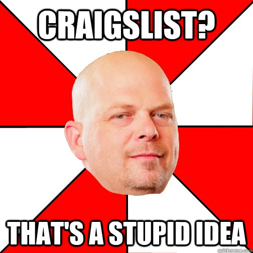 Craigslist? That's a stupid idea - Craigslist? That's a stupid idea  Pawn Star