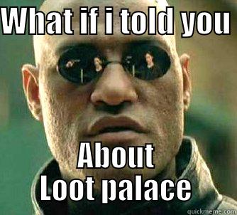 WHAT IF I TOLD YOU  ABOUT LOOT PALACE Matrix Morpheus