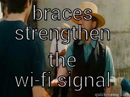 BRACES STRENGTHEN THE WI-FI SIGNAL Misc