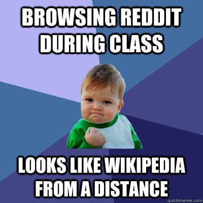 browsing reddit during class looks like Wikipedia from a distance  Success Kid