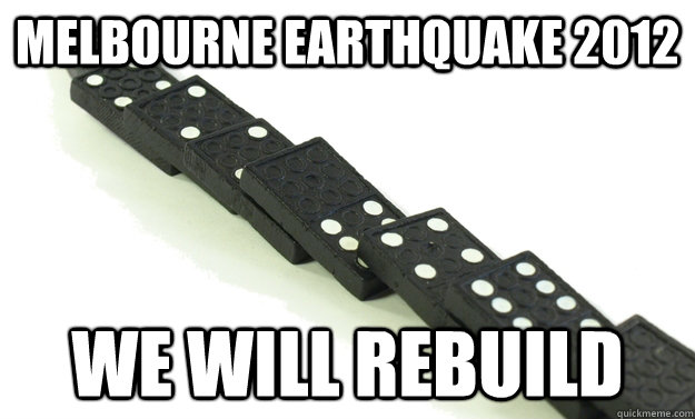 melbourne earthquake 2012 We will rebuild - melbourne earthquake 2012 We will rebuild  earthquake 2012