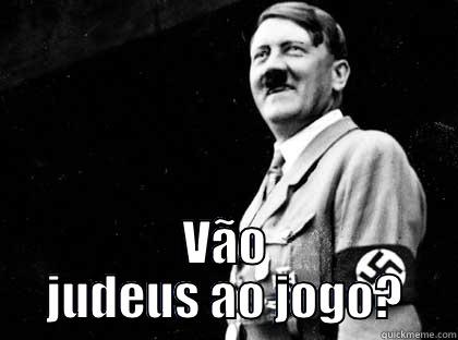 Hitler ahahahahah -  VÃO JUDEUS AO JOGO? Misc