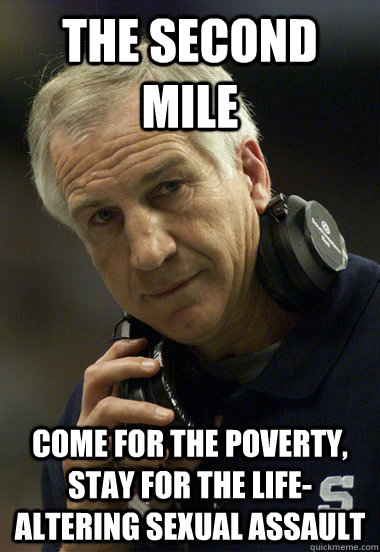 the second mile come for the poverty, stay for the life-altering sexual assault  Jerry Sandusky