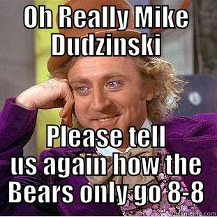 OH REALLY MIKE DUDZINSKI PLEASE TELL US AGAIN HOW THE BEARS ONLY GO 8-8 Condescending Wonka