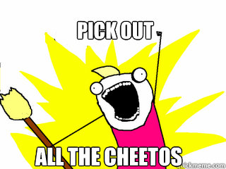 PICK OUT ALL THE CHEETOS  All The Things