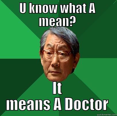 U KNOW WHAT A MEAN? IT MEANS A DOCTOR High Expectations Asian Father