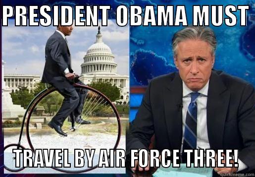 PRESIDENT OBAMA MUST  TRAVEL BY AIR FORCE THREE! Misc