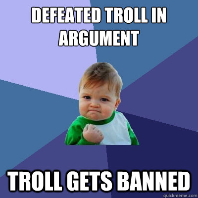 defeated troll in argument troll gets banned  Success Kid