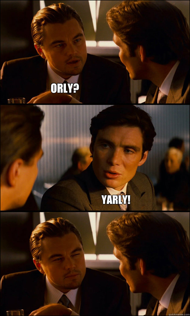 ORLY? YARLY!  Inception