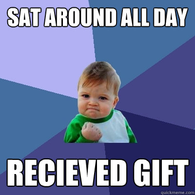 sat around all day recieved gift  Success Kid