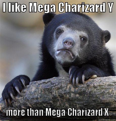  I LIKE MEGA CHARIZARD Y  MORE THAN MEGA CHARIZARD X Confession Bear