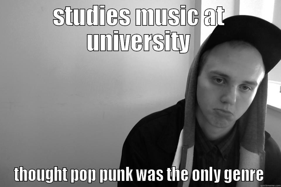 STUDIES MUSIC AT UNIVERSITY THOUGHT POP PUNK WAS THE ONLY GENRE Misc