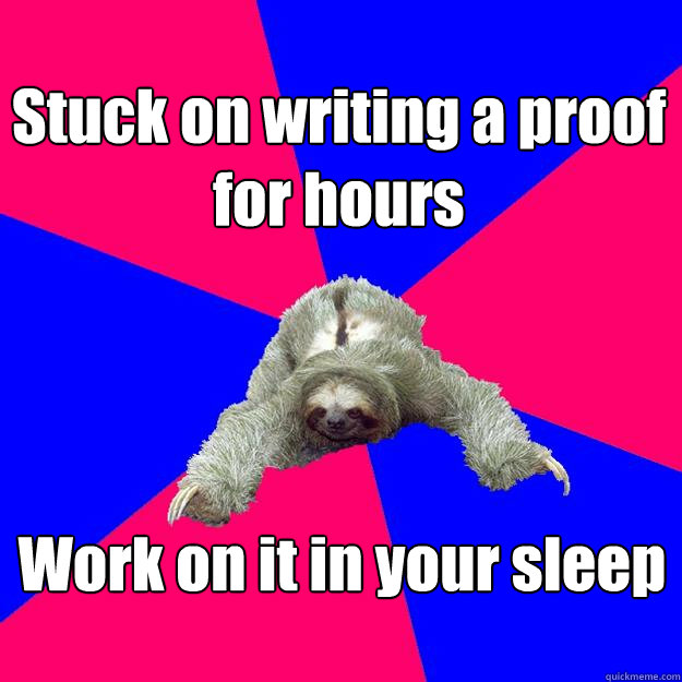 Stuck on writing a proof for hours Work on it in your sleep  Math Major Sloth