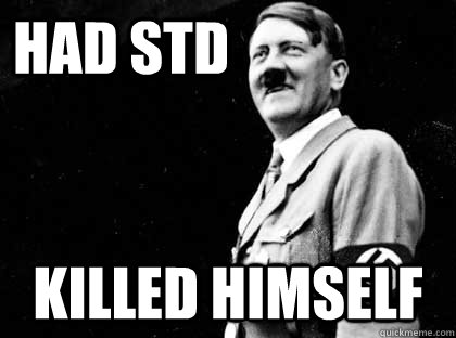 Had std Killed himself  Good guy hitler