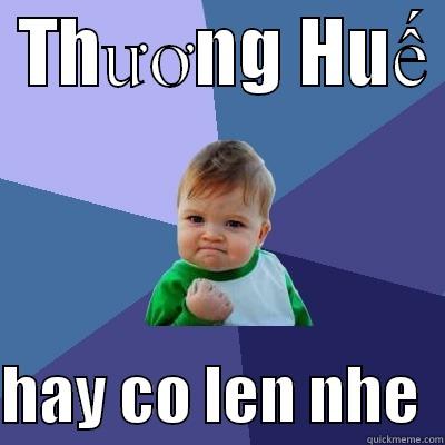  THƯƠNG HUẾ   HAY CO LEN NHE  Success Kid