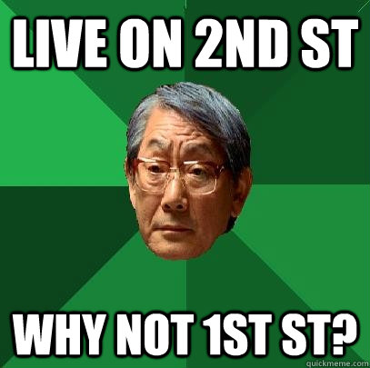 Live on 2nd st why not 1st st?  High Expectations Asian Father