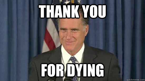 THANK you for dying - THANK you for dying  inappropriately smiling romney